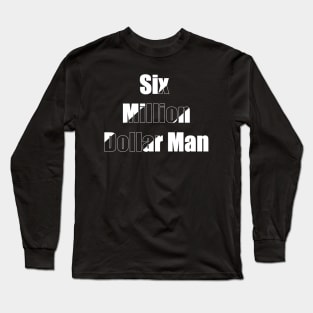 Six Million Dollar Man Long Sleeve T-Shirt